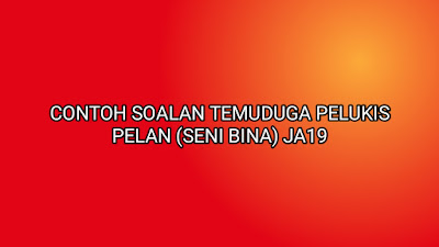 Contoh Soalan Temuduga Pelukis Pelan (Seni Bina) JA19 2020