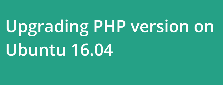 Upgrading PHP version on Ubuntu 16.04 