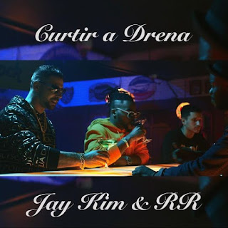 Jay Kim & RR – Curtir a Drena (2020) BAIXAR MP3