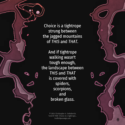 Tendril 1100: Choice is a tightrope... - Copyright: (c) 2024 Christopher V. DeRobertis. All rights reserved. insilentpassage.com