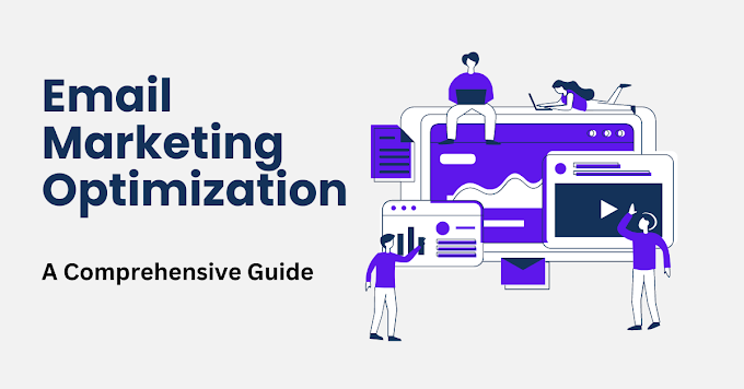 Email Marketing Optimization: A Comprehensive Guide