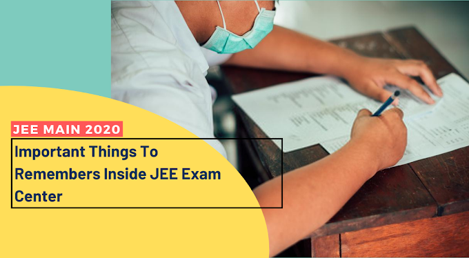   Important Things To Remembers Inside JEE Exam Center: JEE Main 2020