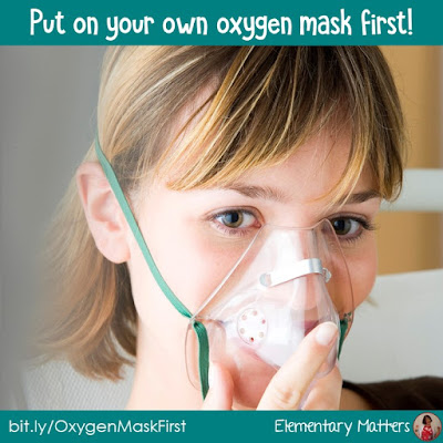 Put on Your Own Oxygen Mask First: Teachers tend to ignore the need for self-care. Here are some ideas to help teachers keep their strength so they can do their jobs.
