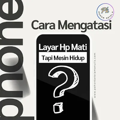 Cara Mengatasi Layar HP Samsung Mati Tapi Mesin Hidup