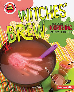Witches' Brew and Other Horrifying Party Foods (Little Kitchen of Horrors)