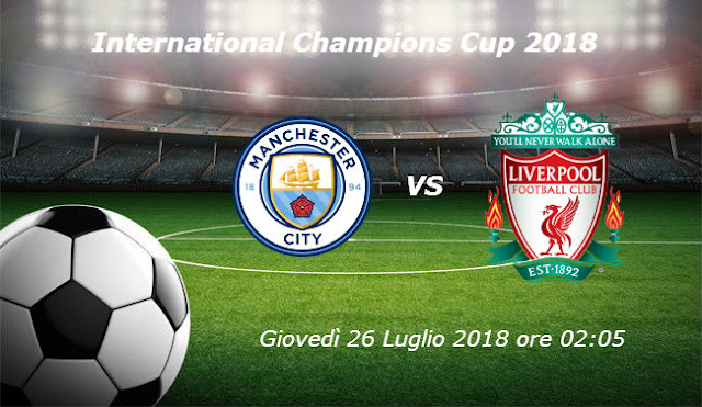 Liverpool vs Manchester City - International Champions Cup 2018