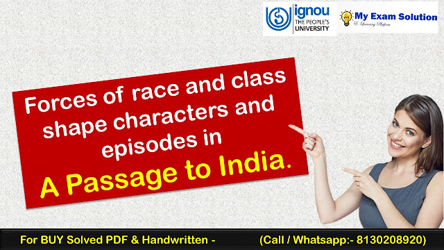 Discuss the ways in which forces of race and class shape characters and episodes in A Passage to India.