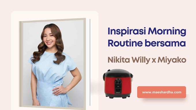 Inspirasi Morning Routine bersama Nikita Willy x Miyako