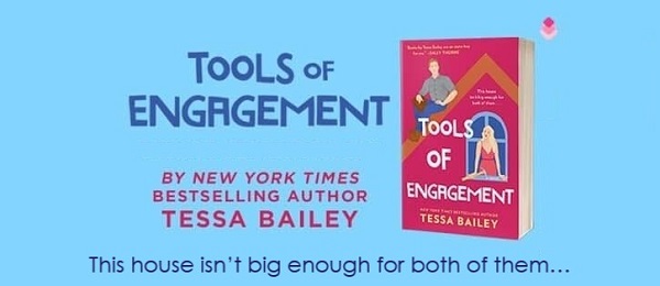 Tools of Engagement by Tessa Bailey. This house isn’t big enough for both of them…