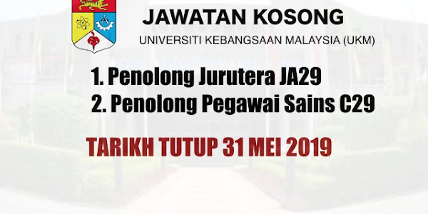 Jawatan Kosong Universiti Kebangsaan Malaysia (UKM) – Tarikh Tutup 31 Mei 2019