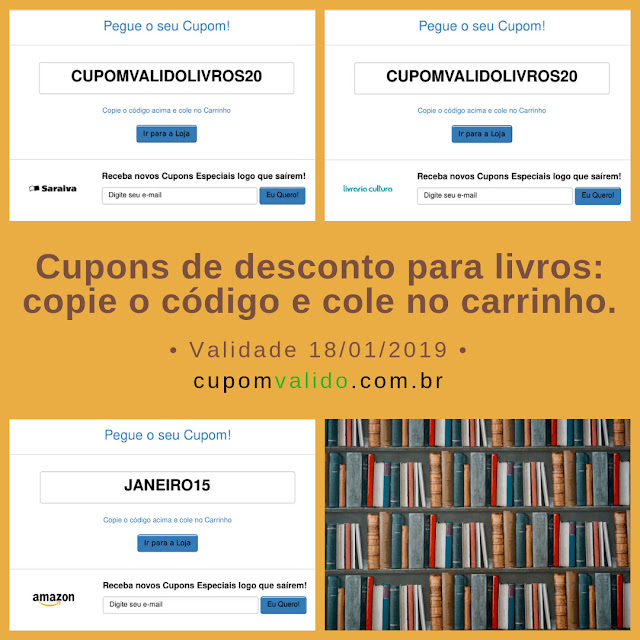 Fotomontagem contendo cupons de desconto da saraiva (CUPOMVALIDOLIVROS20), da livraria cultura (CUPOMVALIDOLIVROS20) e da Amazon (JANEIRO15). Para usar o cupom, basta digitar o código no carrinho. Na fotomontagem, há também a foto de uma prateleira cheia de livros e o seguinte texto: “cupons de desconto para livros: copie e cole no carrinho. Validade 18/01/2019. Cupomvalido.com.br.”