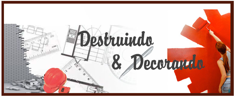 DESTRUINDO & DECORANDO