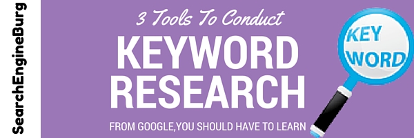 Guranteed 3 Tools To Conduct Keyword Research From Google