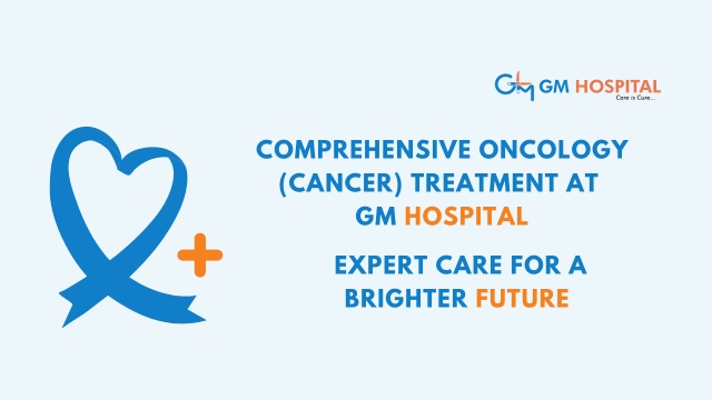 Comprehensive Oncology (Cancer) Treatment at  GM Hospital