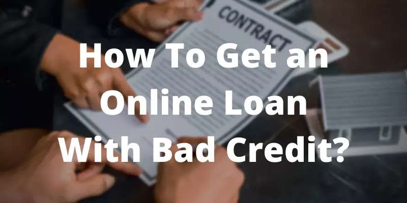 How To Get an Online Loan With Bad Credit?