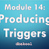Module 14: Producing Triggers
