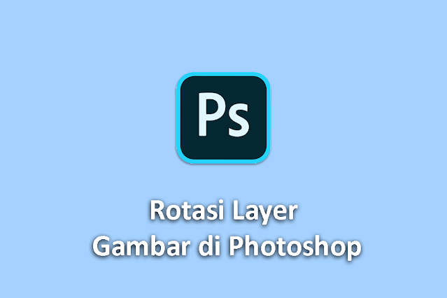 Rotasi Semua Layer Objek Gambar di Photoshop