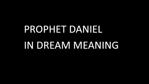 Prophet Daniel in dream meaning