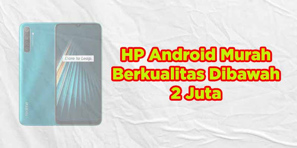 HP Android Murah Berkualitas Harga Dibawah 2 Juta