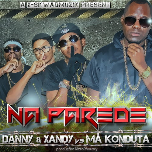 Danny N Xandy - Na Parede ft Má Konduta (2016)
