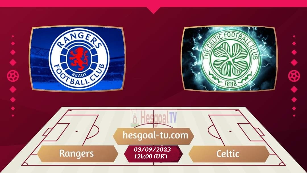 Live Streaming Rangers FC vs Celtic FC on hesgoal