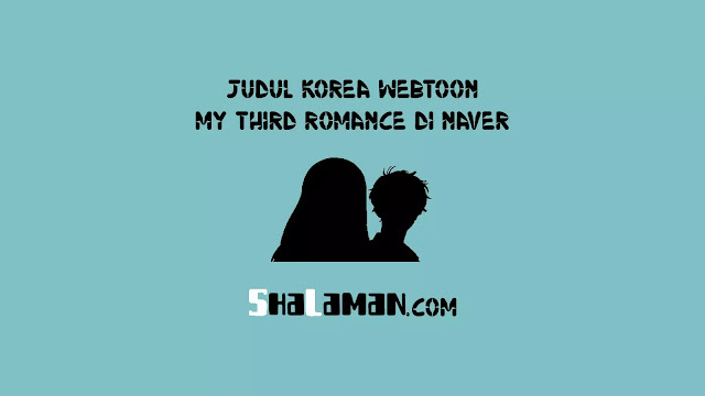 Judul Korea Webtoon My Third Romance di Naver