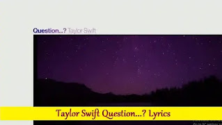 Taylor Swift Question...? Lyrics