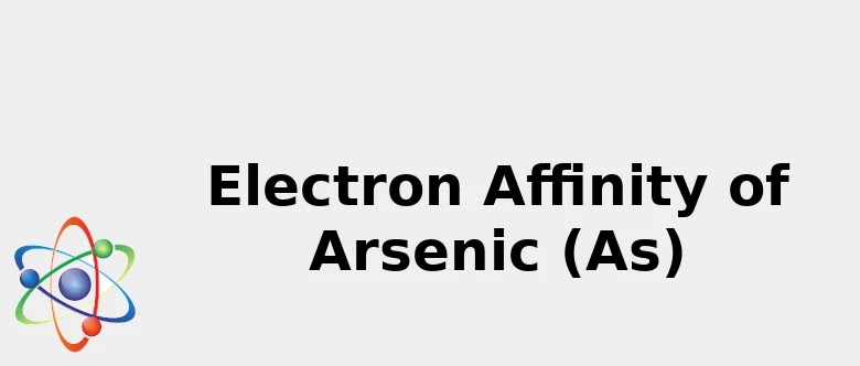 2021 Electron Affinity Of Arsenic As Color Uses Discovery