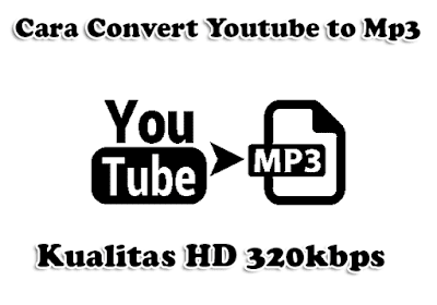 Cara Convert Youtube to Mp3 Kualitas HD 320kbps
