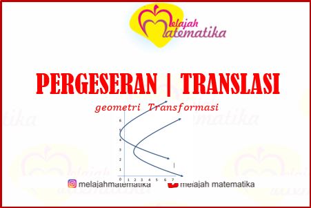 Geometri Transformasi | Pergeseran/Tranlasi