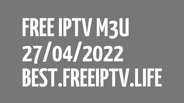 +130 BEST FREE IPTV LINKS DAILY M3U PLAYLISTS 27 APRIL 2022
