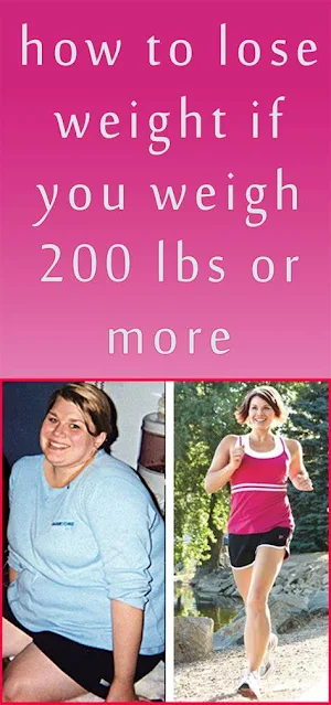 How to Lose Weight if You Weigh 200 lbs or More