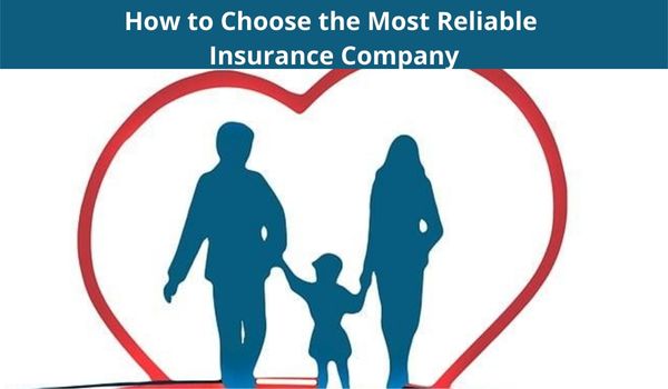 How to Choose the Most Reliable Insurance Company