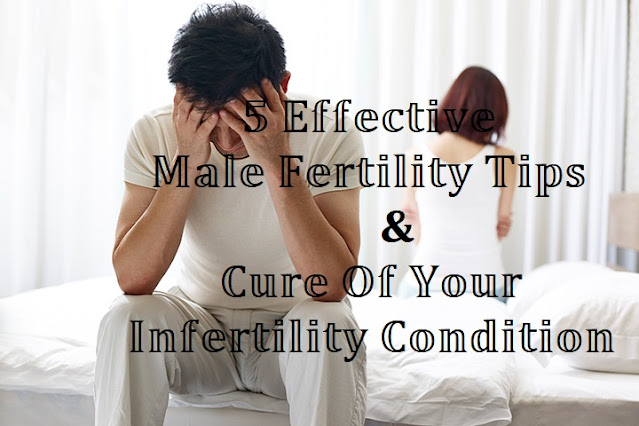5 Effective Male Fertility Tips and Cure of Your Infertility