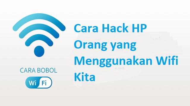 Cara Hack HP Orang yang Menggunakan Wifi Kita Cara Hack HP Orang yang Menggunakan Wifi Kita Terbaru