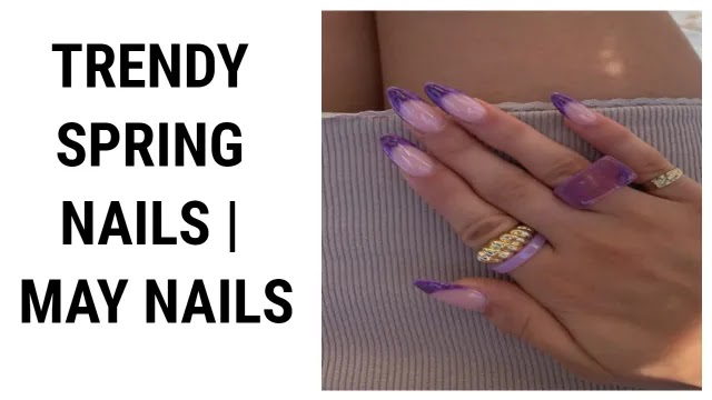 TRENDY SPRING NAILS | MAY NAILS