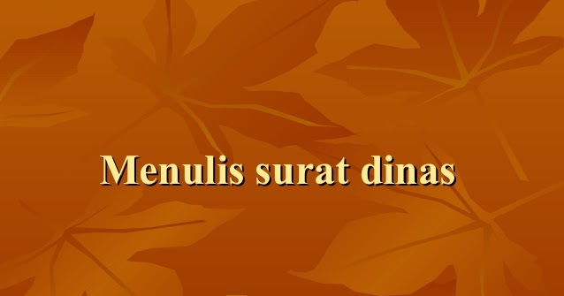 Contoh Membuat Surat Dinas Lengkap dengan Penjelasan dan 