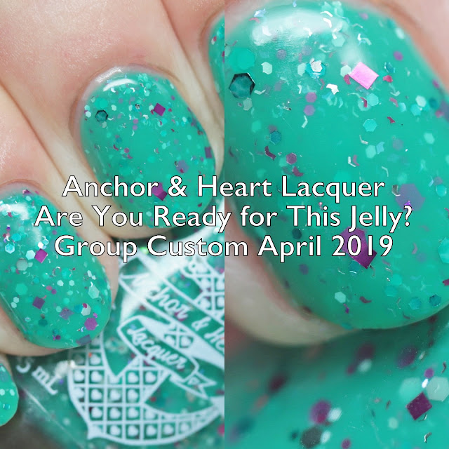 Anchor & Heart Lacquer Are You Ready for This Jelly? Group Custom April 2019 