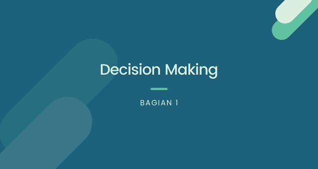 Pengambilan Keputusan atau Decision Making