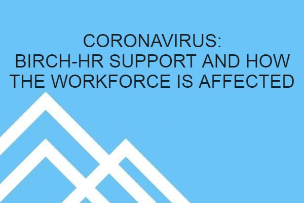 BIRCH-HR support during the next few weeks and how Coronavirus is affecting the workplace