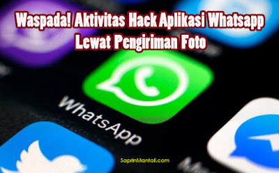 Waspada! Aktivitas Hack Aplikasi Whatsapp Lewat Pengiriman Foto
