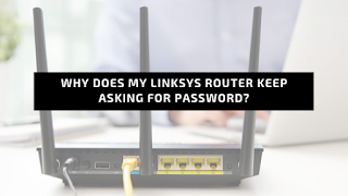 Linksys Router keep asking for Password