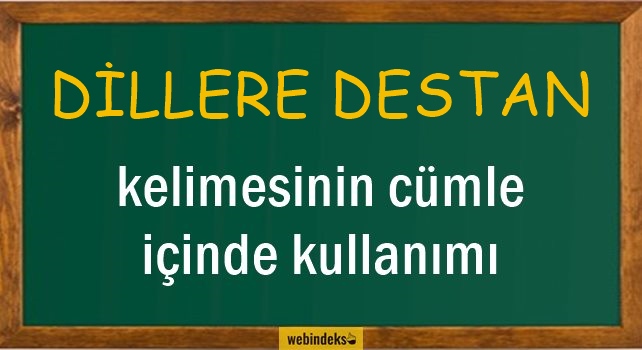 Dillere Destan İle İlgili Cümleler, Kısa Cümle İçinde Kullanımı