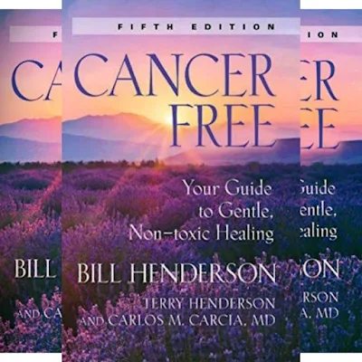 Bill Henderson's Book: CANCER-FREE - Healing the Cancer Using Natural Non-toxic Treatment - Co-Written by Dr. Carlos Garcia