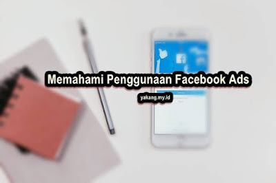 Memahami Penggunaan Facebook Ads untuk Meningkatkan Bisnis Anda