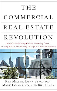 The Commercial Real Estate Revolution: Nine Transforming Keys to Lowering Costs, Cutting Waste, and Driving Change in a Broken Industry