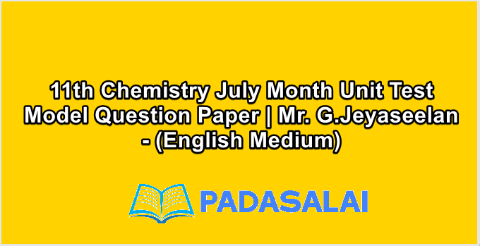 11th Chemistry July Month Unit Test Model Question Paper | Mr. G.Jeyaseelan - (English Medium)