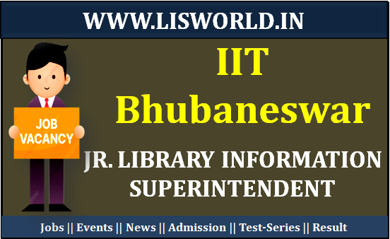 Recruitment for the Post Jr. Library Information Superintendent at IIT, Bhubaneswar