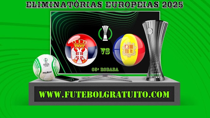 Assistir Sérvia x Andorra Ao Vivo Online HD 10/06/2025