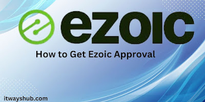 How to Get Ezoic Approval: A Step-by-Step Guide